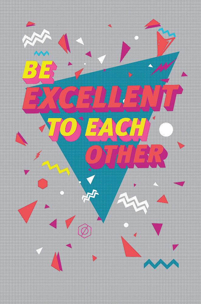 "Be Excellent To Each Other" by Middle Boop - Hero Complex Gallery
