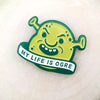 785. "My Life Is Ogre" Pin by Not Cool Co. - Hero Complex Gallery