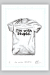 "GOT THE T: I'm with Stupid" by Adam Cockerton - Hero Complex Gallery