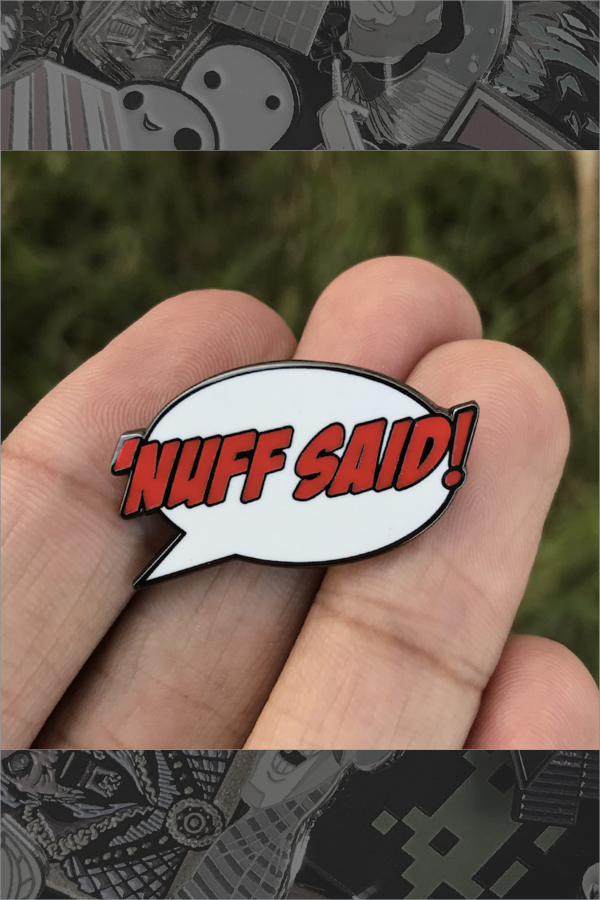 657. "'Nuff Said!" Pin - Hero Complex Gallery